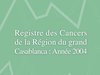 Registre des Cancers de la Région du grand Casablanca 2004